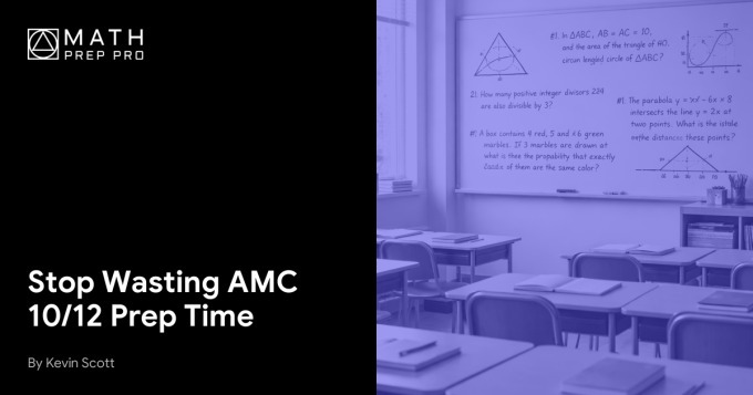 Stop Wasting AMC 10/12 Prep Time
